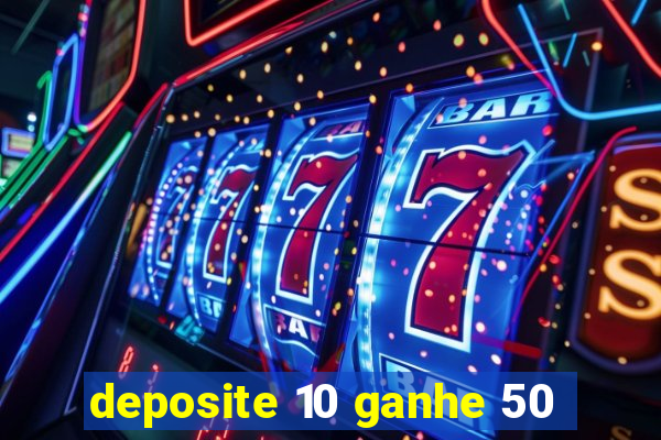 deposite 10 ganhe 50